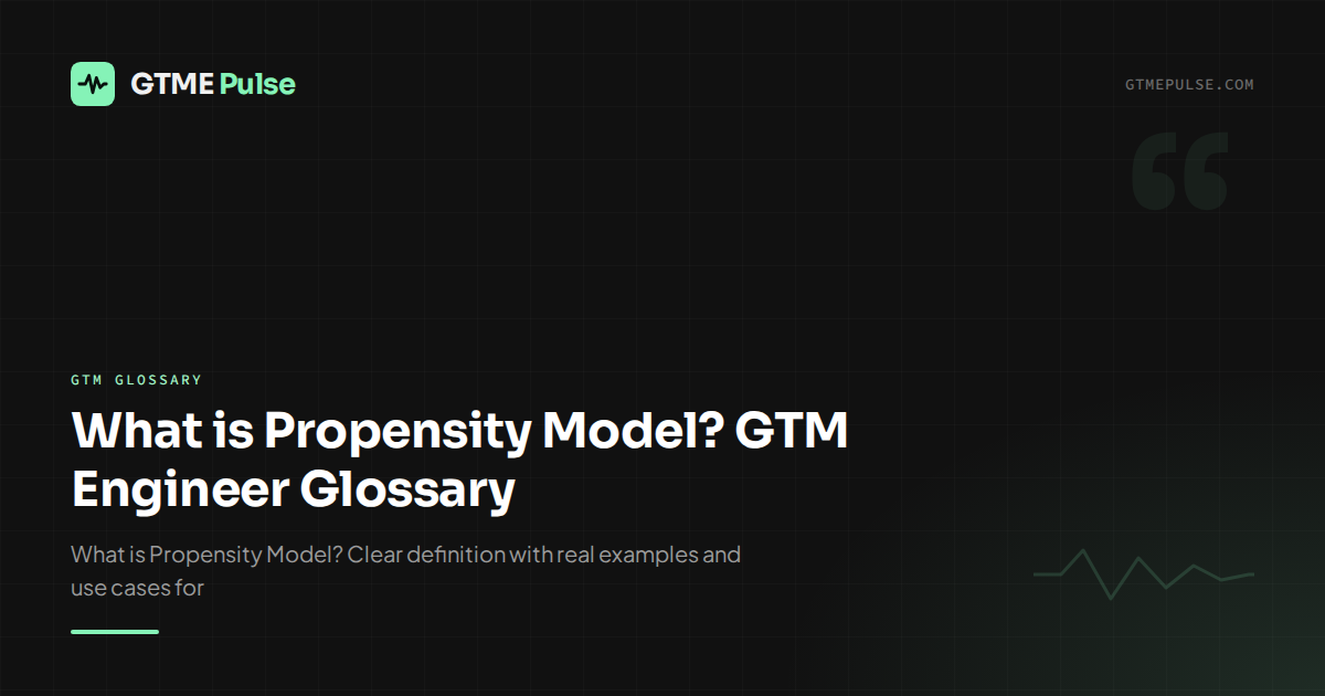 Propensity Based Modelling What is Propensity Model? GTM Engineer Glossary - GTME Pulse