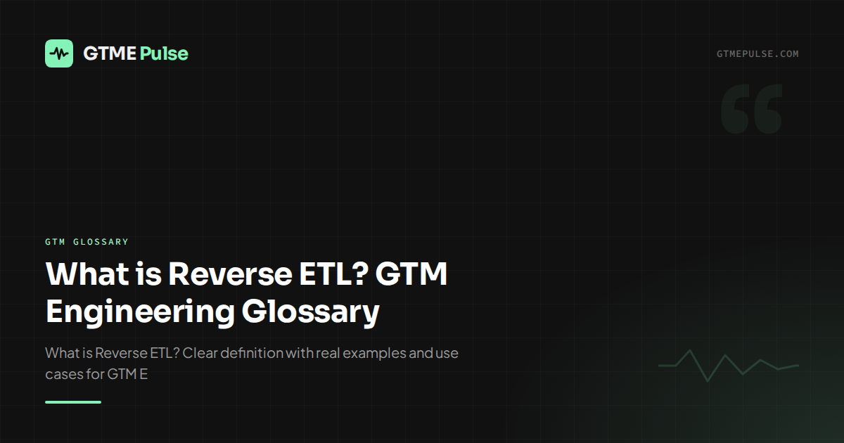 What is Reverse ETL? GTM Engineering Glossary - GTME Pulse