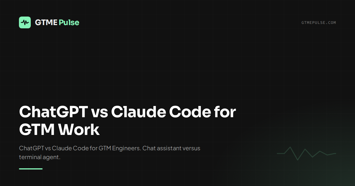ChatGPT vs Claude Code for GTM Work - GTME Pulse
