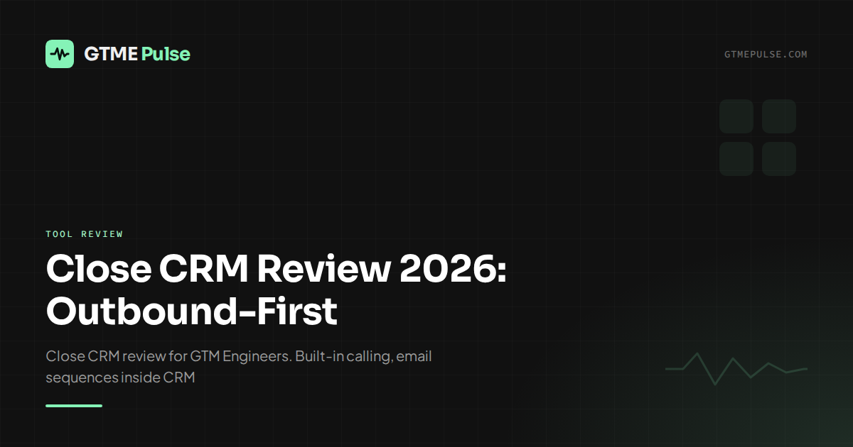 Close CRM Review 2026: Outbound-First - GTME Pulse